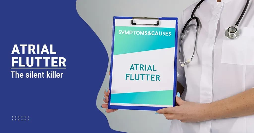 Atrial flutter – Symptoms, Causes and Treatment