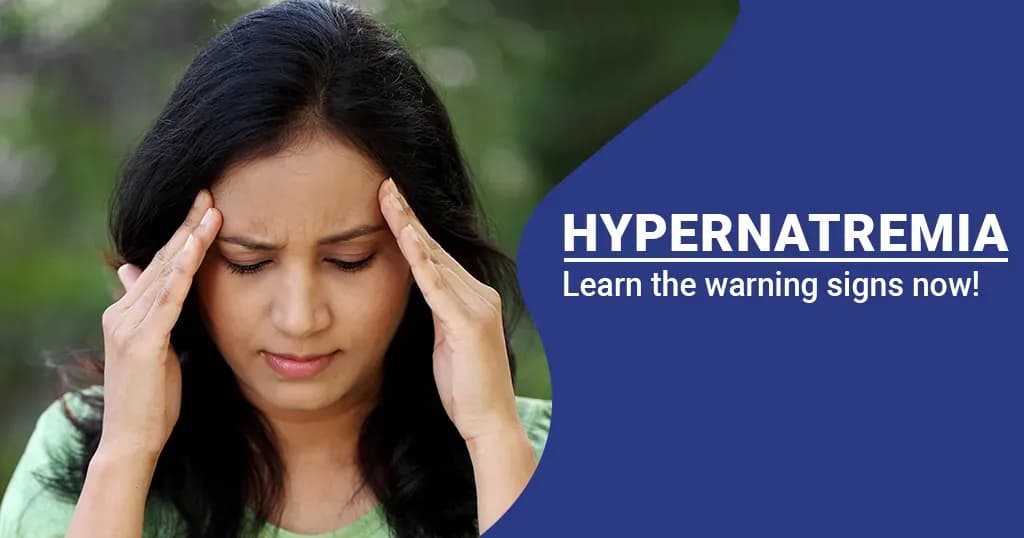 Hypernatremia – Causes, Symptoms and Treatment