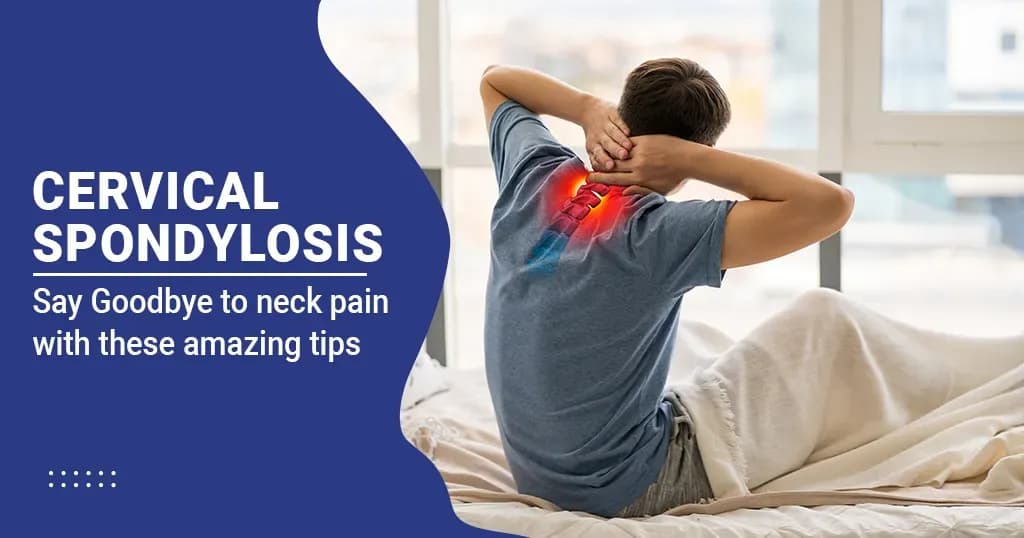 Cervical spondylosis – Symptoms, Causes &amp; Treatment