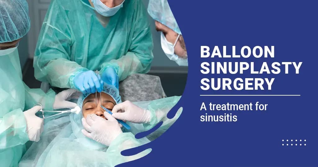 Balloon Sinuplasty Surgery- Procedure, Benefits & Risks