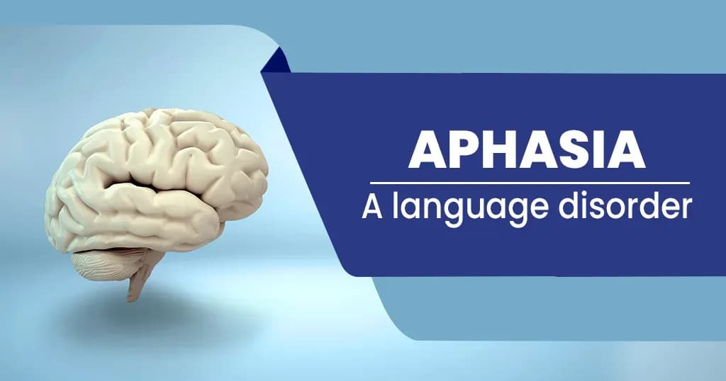 Aphasia - Causes, Symptoms, Types, and Treatment