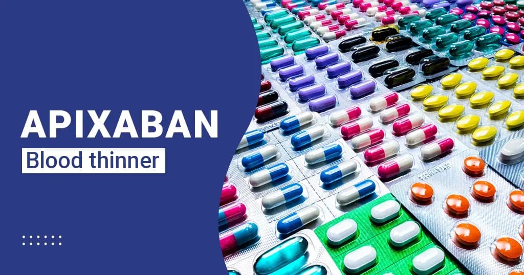 Apixaban – Uses and Side effects