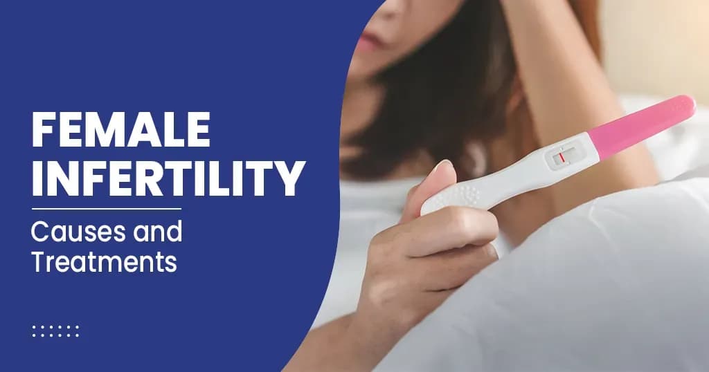 Female infertility – Symptoms, Causes, Treatments and more