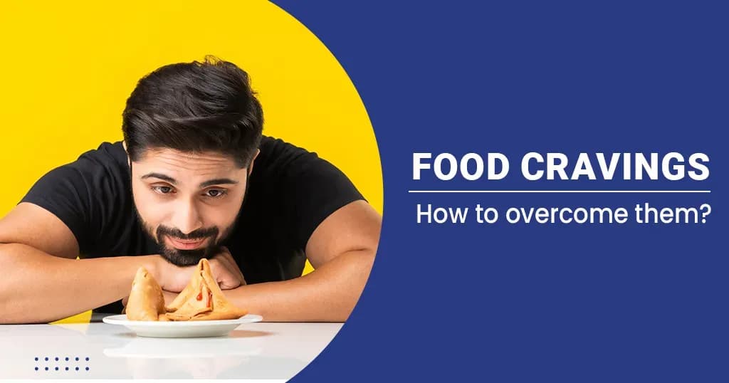 Food Cravings – Causes and How to Manage it