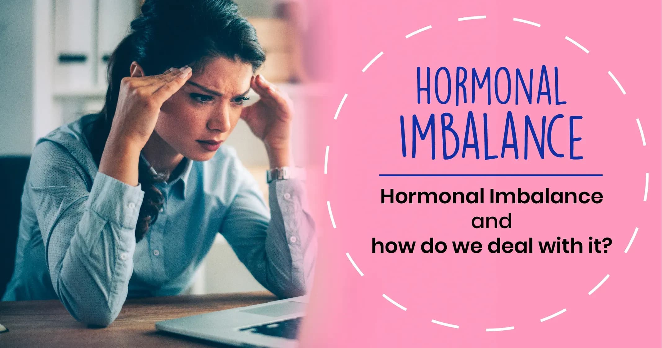 Hormonal Imbalance in Females - Symptoms, Causes and Treatment