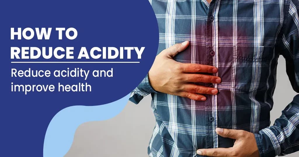 How to reduce acidity(heartburn)?