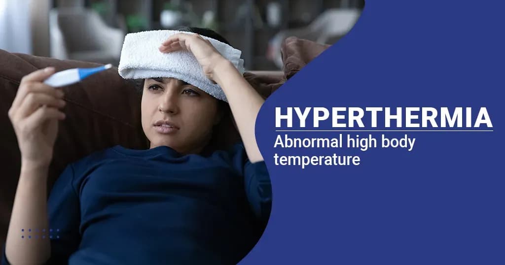 Hyperthermia- Causes, Symptoms, Treatments, Preventions, and More