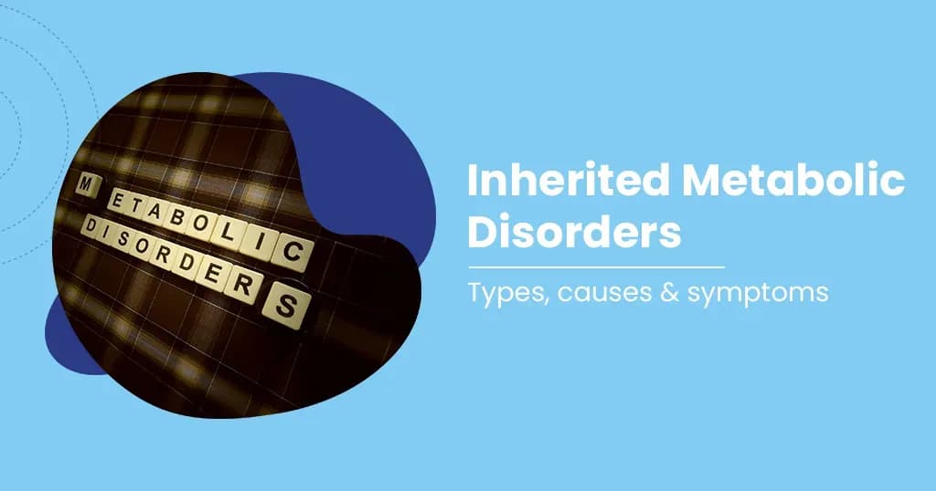 Inherited Metabolic Disorders - Symptoms and Causes