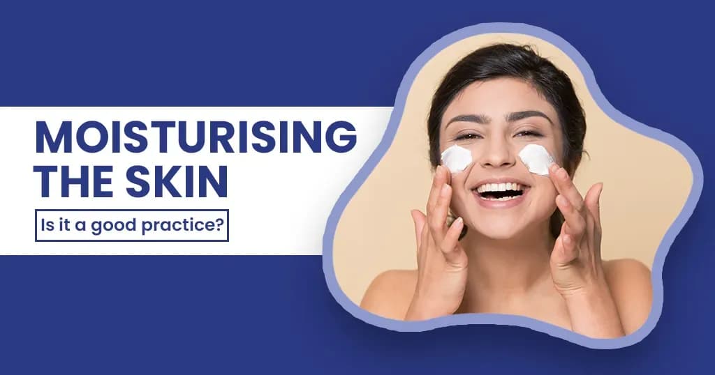 Moisturising is good or bad for skin?