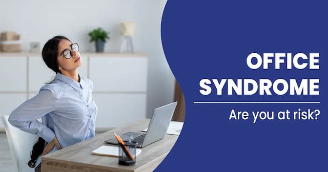 Office Syndrome – Symptoms, Causes, Risk factors, and Treatments