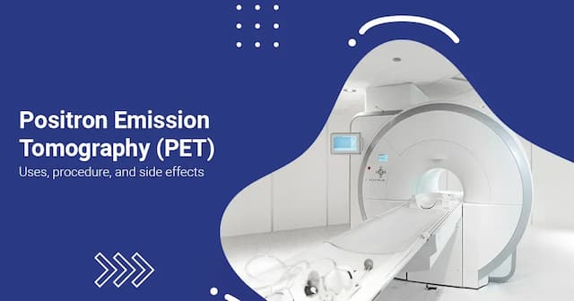 Positron Emission Tomography (PET) - Uses, Procedure & Side Effects