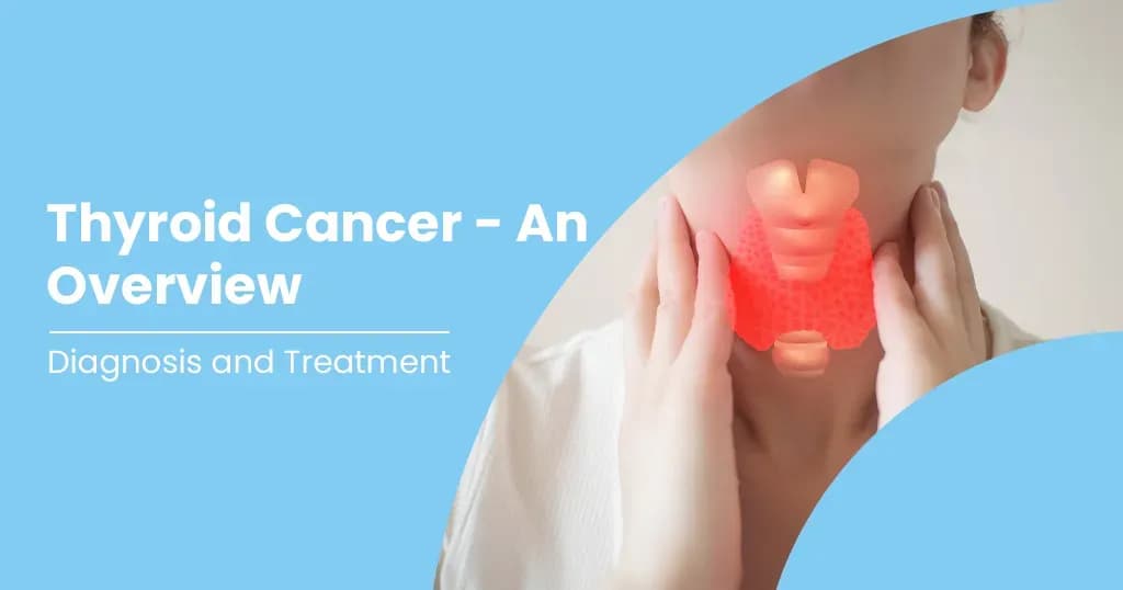 Thyroid Cancer - Types, Symptoms, Causes &amp; Treatment