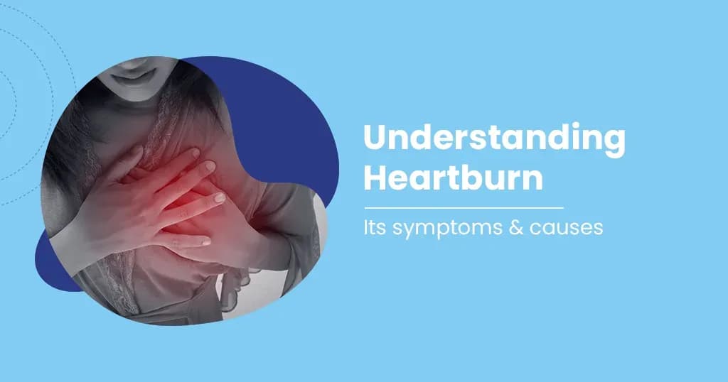 Understanding Heartburn: Symptoms, Causes, and Remedies