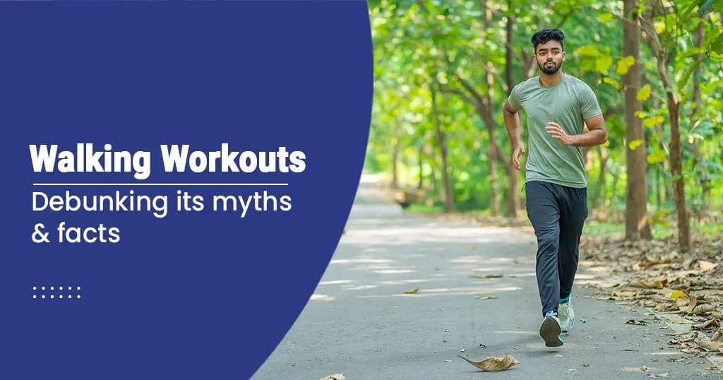 Walking Workouts: Myths &  Facts 