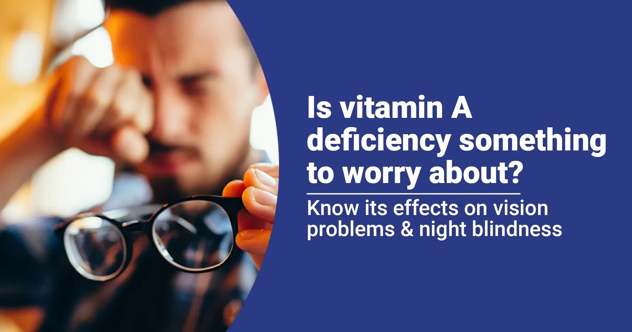 How Vitamin A Deficiency can lead to Vision Problems &amp; Night Blindness