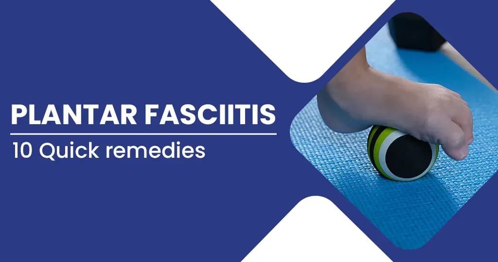 10 Quick Plantar Fasciitis treatment for immediate relief