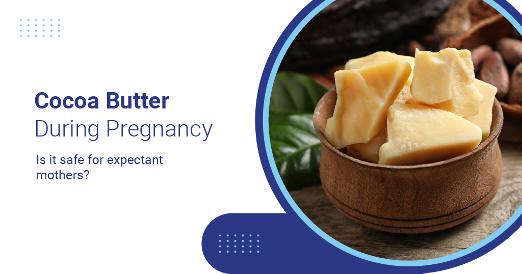 Cocoa butter during pregnancy