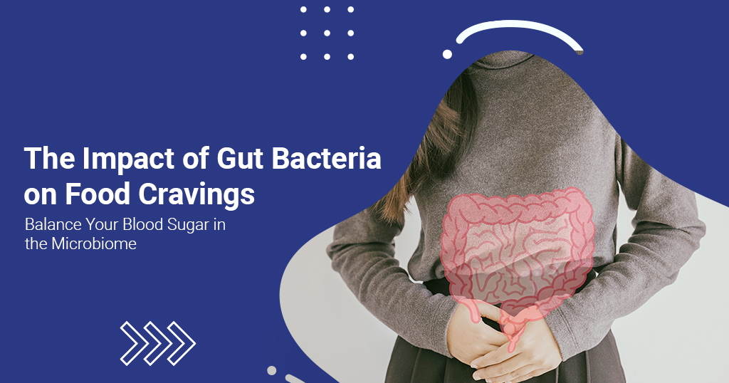 The Impact of Gut Bacteria on Food Cravings