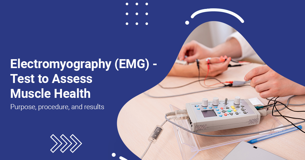 Electromyography (EMG) - Test to Assess Muscle Health