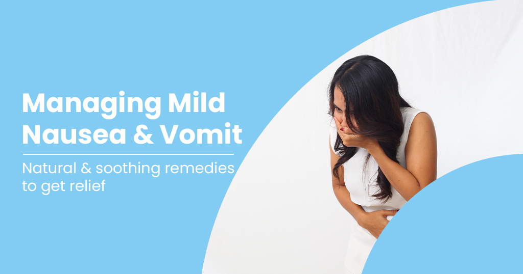 Soothing Strategies for Managing Mild Nausea and Vomiting at Home